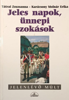 Karácsony Molnár Erika - Tátrai Zsuzsanna - Jeles napok, ünnepi szokások