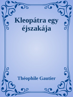Thophile Gautier - Kleoptra egy jszakja
