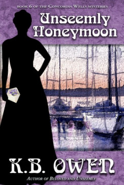 K.B. Owen - Unseemly Honeymoon - book 6 of the Concordia Wells Mysteries