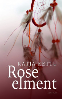 Katja Kettu - Rose elment