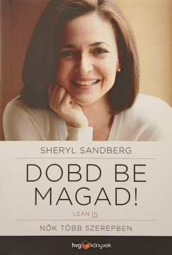 Sheryl Sandberg - Dobd be magad! - Lean In
