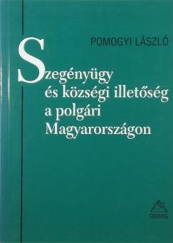 Pomogyi Lszl - Szegnygy s kzsgi illetsg a polgri Magyarorszgon