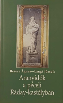 Berecz Ágnes - Lángi József - Aranyidők a péceli Ráday-kastélyban