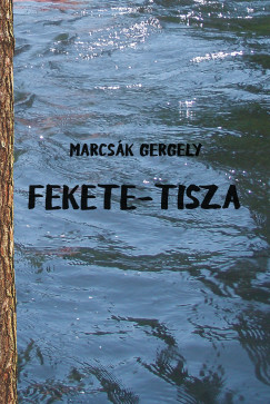 Marcsk Gergely - Fekete-Tisza