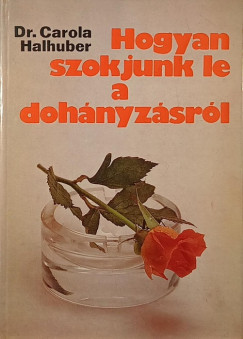 Carola Halhuber - Hogyan szokjunk le a dohányzásról