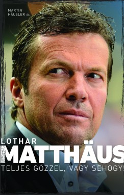 Martin Husler - Lothar Matthus - Teljes gzzel, vagy sehogy!