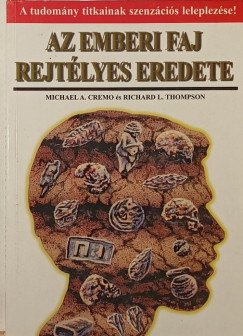 Michael A. Cremo - Richard L. Thompson - Az emberi faj rejtlyes eredete