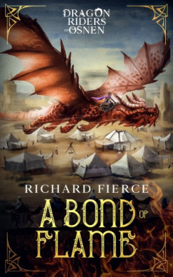 Richard Fierce - A Bond of Flame - Dragon Riders of Osnen Book 2