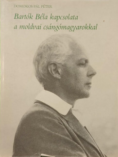 Domokos Pál Péter - Bartók Béla kapcsolata a moldvai csángómagyarokkal (dedikált)