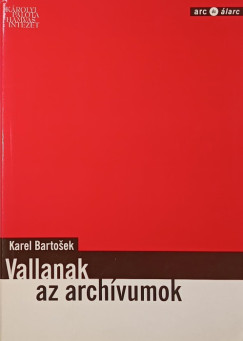 Karel Bartosek - Vallanak az archvumok Prga - Prizs (1948-1968)