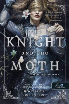 Rachel Gillig - The Knight and the Moth - A lovag s az jjeli lepke
