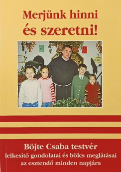 Böjte Csaba - Nagy Alexandra (Szerk.) - Merjünk hinni és szeretni