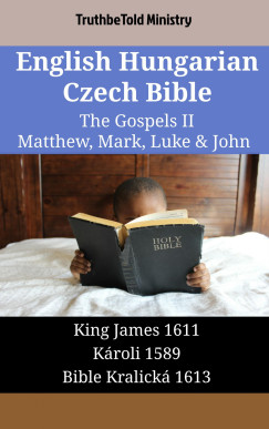 TruthBeTold Ministry - English Hungarian Czech Bible - The Gospels II - Matthew, Mark, Luke & John