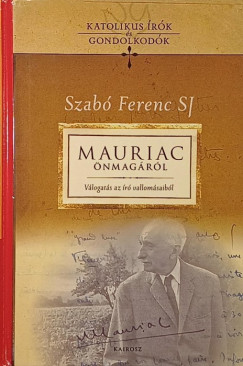 G�tas Judit   (Szerk.) - Szab� Ferenc Sj   (Szerk.) - Mauriac �nmag�r�l