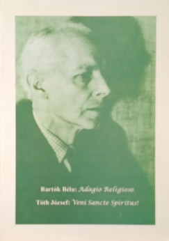 Bart�k B�la - T�th J�zsef - Adagio Religioso - Veni Sancte Spiritus! +CD