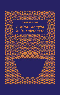 Fuchsia Dunlop - A knai konyha kultrtrtnete