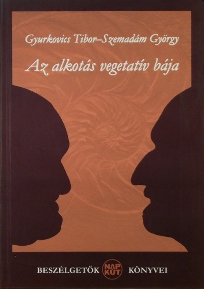 Gyurkovics Tibor - Szemadám György - Az alkotás vegetatív bája