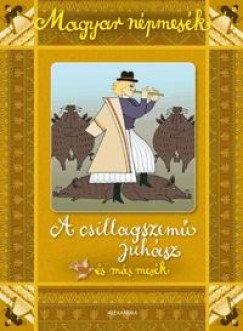Gyuricza Eszter   (Szerk.) - Magyar npmesk: A csillagszem juhsz s ms mesk