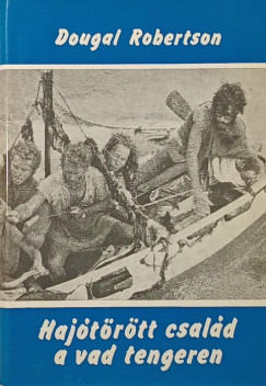 Dougal Robertson - Hajótörött család a tengeren