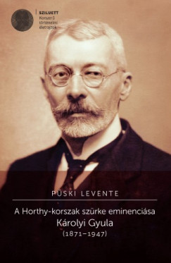 Pski Levente - A Horthy-korszak szrke eminencisa. Krolyi Gyula (1871-1947)