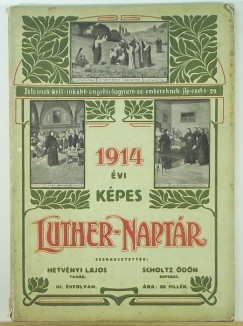 Hetvnyi Lajos   (Szerk.) - Scholtz dn   (Szerk.) - Kpes Luther-naptr az 1914-ik kznsges vre