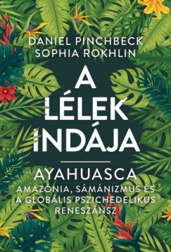 , Sophia Rokhlin Daniel Pinchbeck - A Llek indja - Ayahuasca