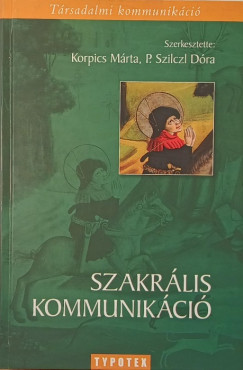 Korpics M�rta   (Szerk.) - P. Szilczl D�ra   (Szerk.) - Szakr�lis kommunik�ci�: A transzcendens mutatkoz�sa