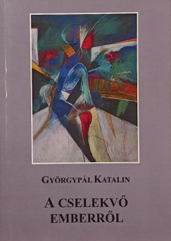 Gyrgypl Katalin - A cselekv emberrl