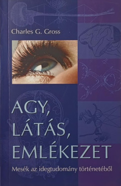 Charles G. Gross - Agy, lts, emlkezet
