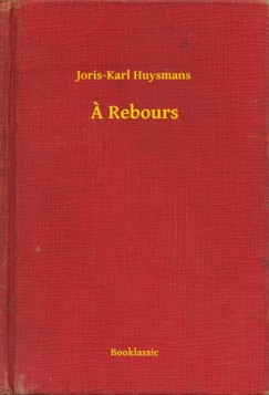 Joris-Karl Huysmans - A Rebours