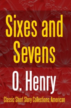 O. Henry - Sixes and Sevens