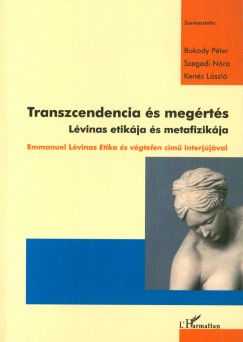 Bokody Pter   (Szerk.) - Kenz Lszl   (Szerk.) - Szegedi Nra   (Szerk.) - Transzcendencia s megrts - Lvinas etikja s metafizikja