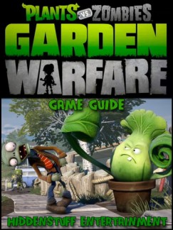 HSE Games - Garden Warfare: The Unofficial Strategies, Tricks and Tips for Plants vs Zombies Garden Warfare
