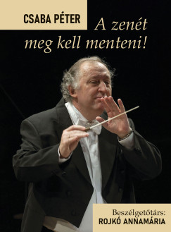 Rojkó Annamária (Szerk.) - A zenét meg kell menteni!