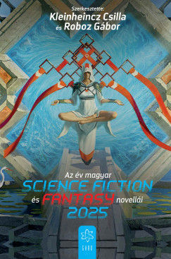 Csilla   (Szerk.) Kleinheincz (Szerk.) - Roboz Gábor   (Szerk.) - Az év magyar science fiction és fantasynovellái 2025