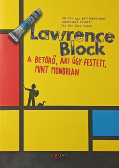 Lawrence Block - A bet�r� aki �gy festett, mint Mondrian