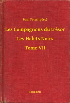 Paul Fval - Les Compagnons du trsor - Les Habits Noirs - Tome VII