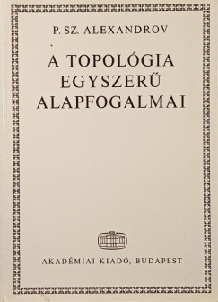 P. Sz. Alexandrov - A topológia egyszerű alapfogalmai