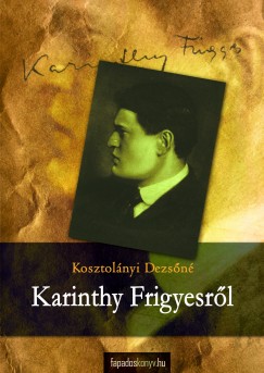 Kosztolnyi Dezsn - Karinthy Frigyesrl