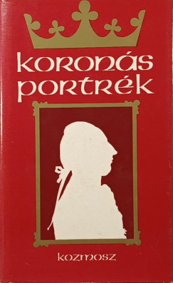 Ács Zoltán - Kun Miklós - Poór János - Szántó György Tibor - Szvák Gyula   (Szerk.) - Koronás portrék