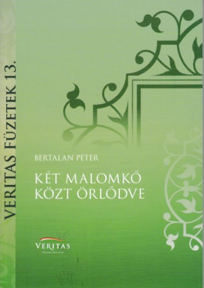 Bertalan Péter - Két malomkõ közt õrlõdve