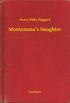 Henry Rider Haggard - Montezuma s Daughter