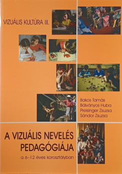 Bakos Tams - Blvnyos Huba - Dr. Sndor Zsuzsa - A vizulis nevels pedaggija a 6-12 ves korosztlyban