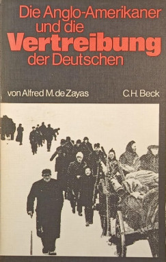 Alfred-Maurice De Zayas - Die Anglo-Amerikaner und die Vertreibung der Deutschen
