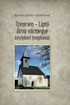 Grfl Jen - Kovcs Lszl - Trencsn-Lipt - rva vrmegye kzpkori templomai