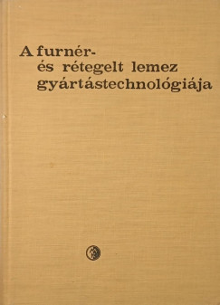 Barlai Ervin - Gönczöl Imre - Dr. Lugosi Armand - A furnér- és rétegelt lemez gyártástechnológiája