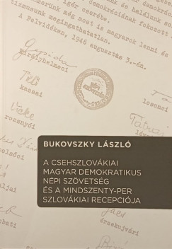 Bukovszky László - A Csehszlovákiai Magyar Demokratikus Népi Szövetség és a Mindszenty-per szlovákiai recepciója