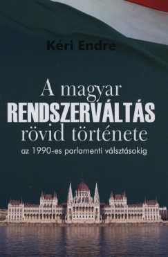 Kri Endre - A magyar rendszervlts trtnete az 1990-es parlamenti vlasztsokig