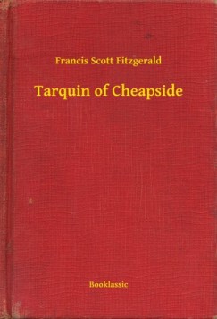 Francis Scott Fitzgerald - Tarquin of Cheapside