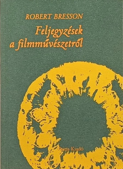 Robert Bresson - Feljegyzések a filmművészetről